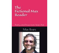 The Fictional Max Rivers: Poetry and Prose from Years Past