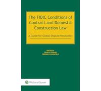 The FIDIC Conditions of Contract and Domestic Construction Law: A Guide for Global Dispute Resolution