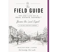 The Field Guide They Don't Give You In Real Estate School: Become the Local Expert | A 90 Day Content Planner