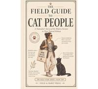 The Field Guide to Cat People: A Naturalist’s Survey of the Modern Servant in Their Natural Habitat