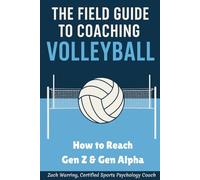 The Field Guide to Coaching Volleyball: How to Reach Gen Z & Gen Alpha
