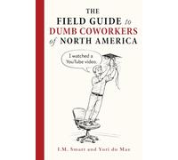 The Field Guide to Dumb Coworkers of North America: Ways to Spot and Avoid Stupid Coworkers: An Office Survival Guide with Unfiltered Workplace Humor That's Not HR-Approved!