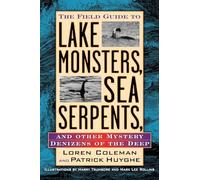 The Field Guide to Lake Monsters, Sea Serpents: And Other Mystery Denizens of the Deep [Idioma Inglés]