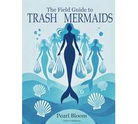 The Field Guide to Trash Mermaids