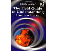 The Field Guide to Understanding Human Error by Sidney Dekker (28-May-2006) Paperback