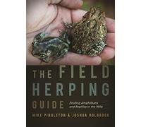 The Field Herping Guide: Finding Amphibians and Reptiles in the Wild: 35 (Wormsloe Foundation Nature Books)