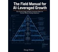 The Field Manual for AI-Leveraged Growth: How Growth Stage Software Companies Make the Number Without Scaling Headcount