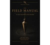 The Field Manual: On Order, Responsibility, and the Household (Legacy & Lineage)