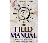 The Field Manual: Underground Protocols for Organizational Soul Work (WE GATHER: The Mythology of Modern Work)