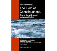 The field of consciousness. Towards a shared universal mind. The new theory of fields transforms individual consciousness into a cosmic reality