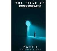 The Field of Consciousness (Where Emotions Flow And The Soul Observe)