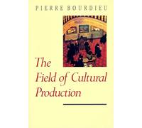 The Field of Cultural Production: Essays on Art and Literature (European Perspectives: A Series in Social Thought and Cultural Criticism)