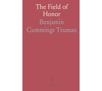 The Field of Honor: Judicial Duel of Europe; Private Duel of the Civilized World; Hostile Meetings in Europe and America