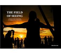 The Field Of Seeing: A Framework For Constructing Perception In Street Photography