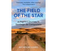 The Field of the Star: A Pilgrim's Journey to Santiago de Compostela (The Journeys of Nicholas Luard)