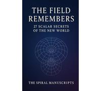 The Field Remembers: 27 Scalar Secrets of the New World
