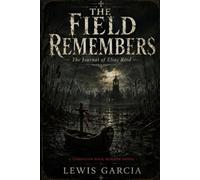 The Field Remembers: The Journal of Elias Reed