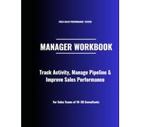The Field Sales Performance & Coaching System: Manager Workbook for Sales Teams (Track Activity, Pipeline & Performance)