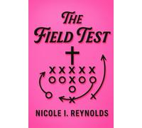 The Field Test: How to Recognize a God-Given Opportunity: From Hidden to Handpicked - How God Uses Delay, Detour, and Discipline to Develop Destiny