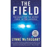 The Field Updated Ed: The Quest for the Secret Force of the Universe
