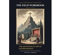 The Field Workbook: The Mountain of Arts & Entertainment: Meaning, Patronage and Practice for the Maker and the Funder