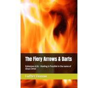 The Fiery Arrows & Darts: Ephesians 6:16 - Healing is Possible in the name of Jesus Christ: 1 (Spiritual Warfare)