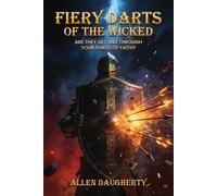 The Fiery Darts of the Wicked: Are they getting through your Shield of Faith?