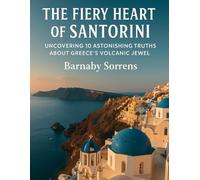 The Fiery Heart of Santorini: Uncovering 10 Astonishing Truths About Greece’s Volcanic Jewel (Travel Talk)