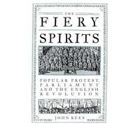 The Fiery Spirits: Popular Protest, Parliament and the English Revolution