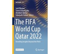 The FIFA World Cup Qatar 2022: Unveiling Insights Beyond the Pitch (Gulf Studies, 18)
