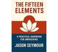 The Fifteen Elements: A Practical Handbook for Awakening (The Awakening Collection)