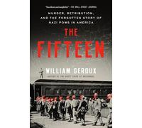 The Fifteen: Murder, Retribution, and the Forgotten Story of Nazi POWs in America