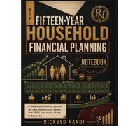 THE FIFTEEN-YEAR HOUSEHOLD FINANCIAL PLANNING NOTEBOOK: A 180-month fill-in system for two earners, one home, one child, and every shock in between.