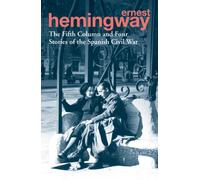 The Fifth Column and Four Stories of the Spanish Civil War: Ernest Hemingway