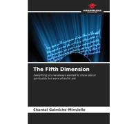 The Fifth Dimension: Everything you've always wanted to know about spirituality but were afraid to ask