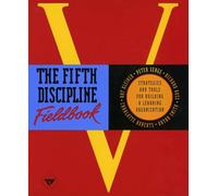 The Fifth Discipline Fieldbook: Strategies and Tools for Building a Learning Organization