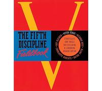 The Fifth Discipline Fieldbook: Strategies for Building a Learning Organization