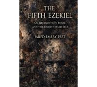 The Fifth Ezekiel: On Recognition, Form, and the Unwitnessed Self