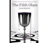 The Fifth Glass: A Fantasy of Forbidden Magic, Memory, and Rebellion