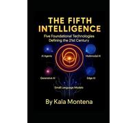 THE FIFTH INTELLIGENCE - Five Foundational Technologies Defining the 21st Century: The Five Breakthrough AIs Reshaping Work, Creativity, and the Future of Civilization
