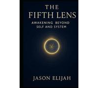 The Fifth Lens: Awakening Beyond Self and System (Threshold Series)