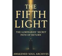 The Fifth Light: The Luminaries’ Secret Path of Return. (The Path of the Luminaries)