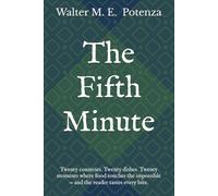 The Fifth Minute: Twenty countries. Twenty dishes. Twenty moments where food touches the impossible - and the reader tastes every bite.: 7 (Novels + Fictions)