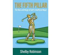 The Fifth Pillar: The Rise and Reign of Golf's Unofficial Major