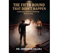 THE FIFTH ROUND THAT DIDN’T HAPPEN: Leadership Wisdom in Knowing When to Stop Why Great Leaders Protect Energy, Not Just Push Performance