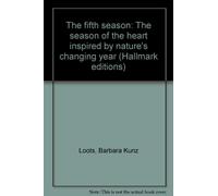 The fifth season: The season of the heart inspired by nature's changing year (Hallmark editions)