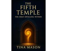 THE FIFTH TEMPLE: THE HOLY DWELLING WITHIN (The Codes of Remembrance)