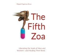 The Fifth Zoa: Liberating the Souls of Men and Women-and Healing Their Bond.: 2 (Purificanism - Moving Society from Deconstruction to Reconstruction)