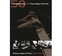 The Fifty Greatest Jazz Piano Players of All Time: Ranking, Analysis & Photos (Book)
