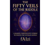 The Fifty Veils of the Riddle: A Journey Through Fifty Stories to Unlock the Ultimate Riddle